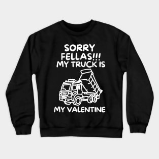 Sorry fellas! my truck is my valentine Crewneck Sweatshirt